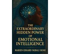 The Extraordinary Hidden Power of Emotional Intelligence