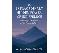 The Extraordinary Hidden Power of Indifference: Harnessing Detachment to Find Calm and Clarity.