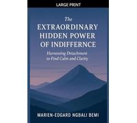 The Extraordinary Hidden Power of Indifference: Harnessing Detachment to Find Calm and Clarity.