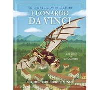 The Extraordinary Ideas of Leonardo Da Vinci: Big Ideas for Curious Minds (Arcturus Genius Ideas)