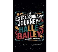 THE EXTRAORDINARY JOURNEY Of HALLE BAILEY: Music, Movies, and More