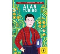 The Extraordinary Life Of Alan Turing: Michael Lee Richardson, Freda Chiu (Extraordinary Lives, 13)