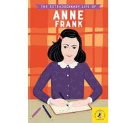 The Extraordinary Life Of Anne Frank (Extraordinary Lives, 6)