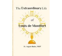 The Extraordinary Life of Louis de Montfort: The Marian Apostle (Everyday Life Spirituality Series)