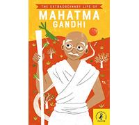 The Extraordinary Life of Mahatma Gandhi