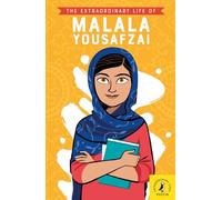 The Extraordinary Life Of Malala Yousafzai (Extraordinary Lives, 1)