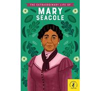 The Extraordinary Life of Mary Seacole