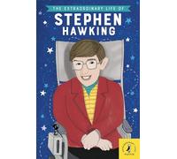 The Extraordinary Life Of Stephen Hawking (Extraordinary Lives, 3)