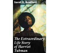 The Extraordinary Life Story Of Harriet Tubman (ebook)