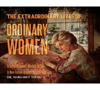 The Extraordinary Lives Of Ordinary Women: 5 Generations of Women In Ink A Non Fiction Graphic Autoethnography