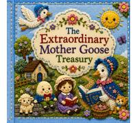 The Extraordinary Mother Goose Treasury: Classic Nursery Rhymes for Toddlers and Young Children