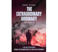 The Extraordinary Ordinary - Volume 2: Seeing the Magnificence of God in the Ordinary
