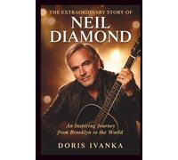 The Extraordinary Story of Neil Diamond: An Inspiring Journey from Brooklyn to the World