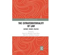 The Extraterritoriality of Law: History, Theory, Politics (Politics of Transnational Law)