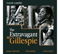 The Extravagant Mr. Gillespie (Small Groups, Big Bands, Latin-Dizzy)
