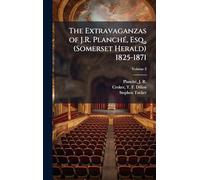 The Extravaganzas of J.R. PlanchÃ(c), Esq., (Somerset Herald) 1825-1871