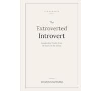The Extroverted Introvert: Leadership Truths from 30 Years in the Arena (Lessons in Leadership)