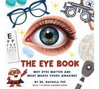 The Eye Book: Why Eyes Matter and What Makes Yours Amazing!: 1 (Vision Learning)