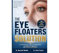 THE EYE FLOATERS SOLUTION: Understanding Vitreous Health and Effective Strategies to Reduce Visual Distractions and Improve Clarity Naturally