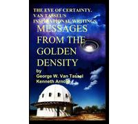 THE EYE OF CERTAINTY. VAN TASSEL'S INSPIRATIONAL WRITINGS Messages from the Golden Density: Given Through G. W. Van Tassel