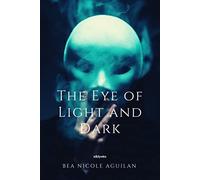 The Eye of Light and Dark [Hardcover] Bea Nicole Aguilan