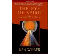 The Eye of Spirit: An Integral Vision for a World Gone Slightly Mad