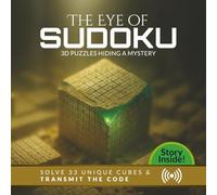 The Eye of Sudoku: 3D Puzzles Hiding a Mystery: SOLVE 33 UNIQUE CUBES & TRANSMIT THE CODE (3D SUDOKU PUZZLES)