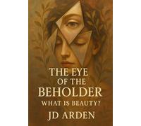 The Eye of the Beholder: What Is Beauty? (Modern Mind & Self)