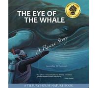 The Eye of the Whale: A Rescue Story: 0 (Tilbury House Nature Book)