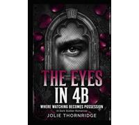 The Eyes In 4B: A Dark Stalker Romance (Obsessive Sightlines Book 1)