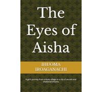 The Eyes of Aisha: A girl’s journey from a dusty village to a city of secrets and shattered dreams