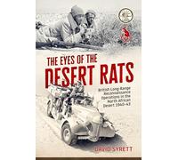 The Eyes of the Desert Rats: British Long-Range Reconnaissance Operations in the North African Desert 1940-43