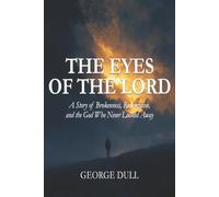 The Eyes of the Lord: A Story of Brokenness, Redemption, and the God Who Never Looked Away