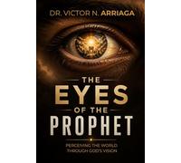 THE EYES OF THE PROPHET: Perceiving the World Through God’s Vision