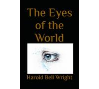 The Eyes of the World: A Novel of Ambition, Reputation, and Personal Conflict in Early Twentieth-Century America