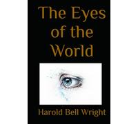 The Eyes of the World: A Novel of Ambition, Reputation, and Personal Conflict in Early Twentieth-Century America