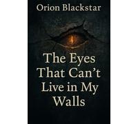 The Eyes That Can't Live in My Walls