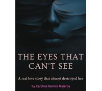 The Eyes That Can't See: A real love story that almost destroyed her.