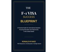 The F-1 Visa Success Blueprint: A Practical Guide for International Students Pursuing Education and Opportunity in the United States