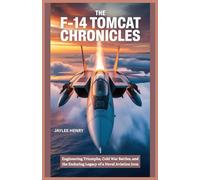 The F-14 Tomcat Chronicles: Engineering Triumphs, Cold War Battles, and the Enduring Legacy of a Naval Aviation Icon (Engineering the Machine)