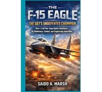 The F-15 Eagle: The Sky’s Undefeated Champion: How a Cold War Superfighter Redefined Air Dominance, Combat, and Engineering Innovation