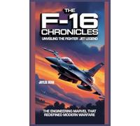 The F-16 Chronicles : Unveiling the Fighter Jet Legend: The Engineering Marvel That Redefined Modern Warfare