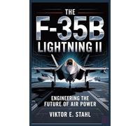 THE F-35B LIGHTNING II: Engineering the Future of Air Power (War Machines Unleashed: Engineering the Weapons That Rule the Battlefield)
