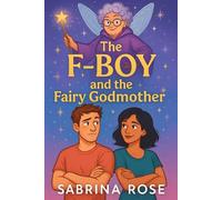 The F-Boy and the Fairy Godmother: A Laugh-Out-Loud Romantic Comedy About Spells, Snark, and Second Chances: He’s cursed with emotional accountability. She’s armed with glitter. Love was not expected.