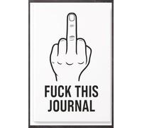 The F*ck Off Journal: When Life Gets Stupid, Flip It the Bird