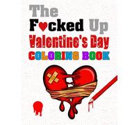 The F*cked Up Valentine's Day Coloring Book: The ideal antidote for those with a somewhat cynical or satirical view of the romantic occasion. ... and phrases. Recommended for adults only.