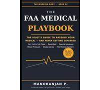 The FAA Medical Playbook: The Pilot's Guide to Passing Your Aviation Medical Exam and Never Getting Deferred - First, Second & Third Class, BasicMed, Special Issuance, and the 90-Day System
