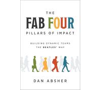 The Fab Four Pillars of Impact: Building Dynamic Teams the Beatles' Way