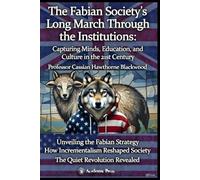 The Fabian Society's Long March Through the Institutions: Capturing Minds, Education, and Culture in the 21st Century
