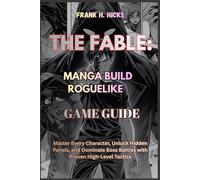 THE FABLE: MANGA BUILD ROGUELIKE GAME GUIDE: Master Every Character, Unlock Hidden Panels, and Dominate Boss Battles with Proven High-Level Tactics